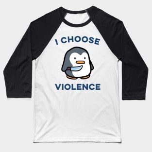 I choose Violence Funny Penguin Baseball T-Shirt